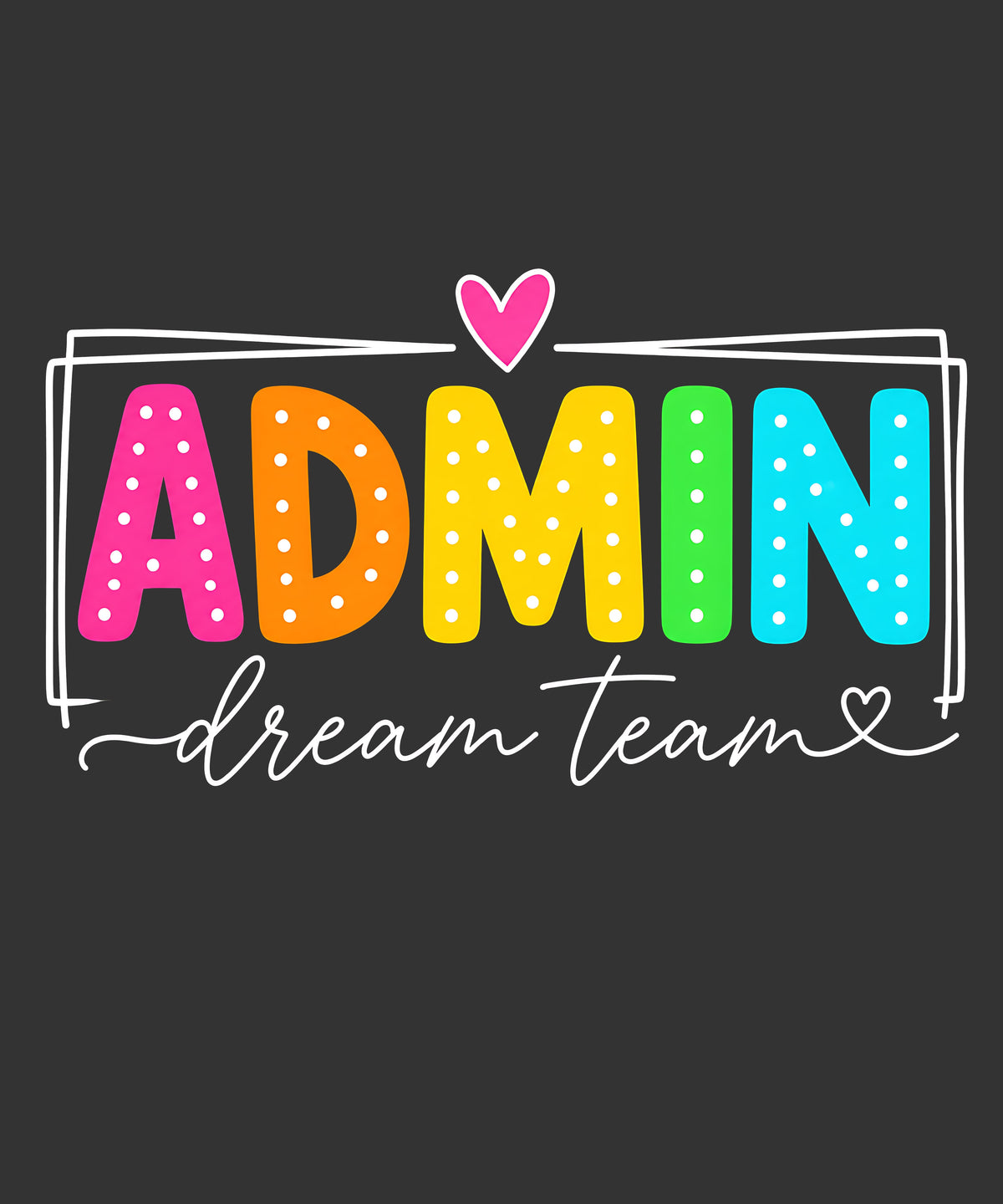 A graphic design featuring the word 'ADMIN' in colorful, dotted bubble letters (pink, orange, yellow, green, blue) with a small pink heart above it, and the phrase 'dream team' in white cursive script below, all on a dark charcoal background.