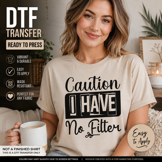 Caution I Have No Filter funny DTF transfer shown on cream T-shirt mockup