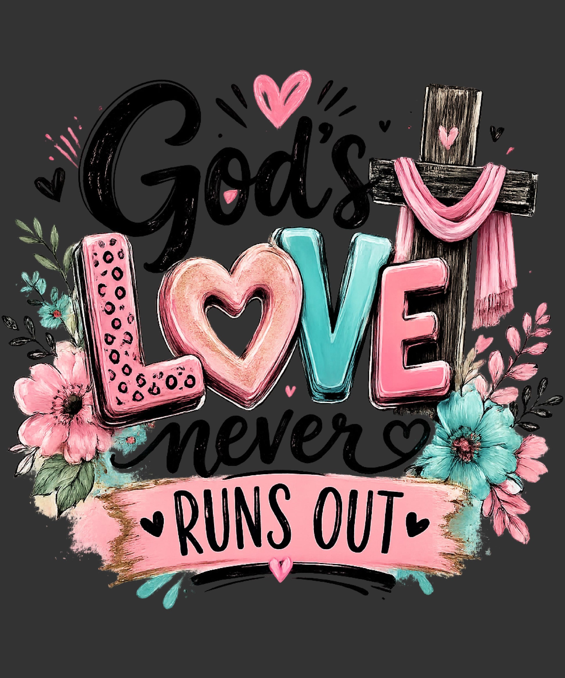 God’s Love Never Runs Out cross with pink teal flowers ready to press Christian DTF transfer