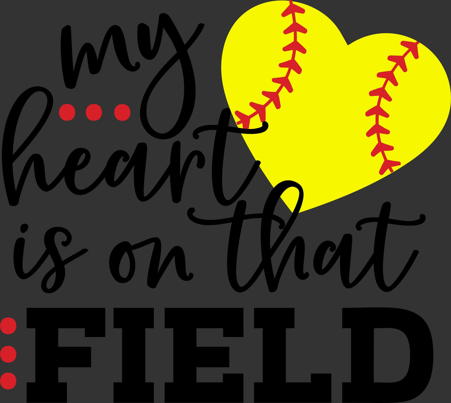 My Heart Is on That Field yellow softball heart ready to press DTF transfer