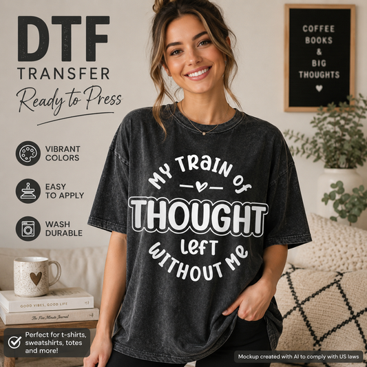 My Train of Thought Left Without Me funny white lettering ready to press DTF transfer