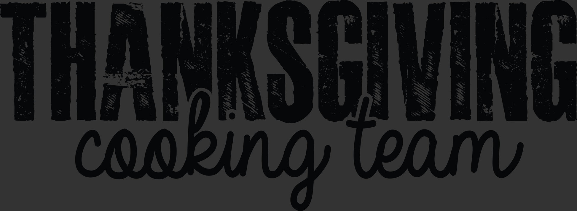 A dark graphic with the words 'THANKSGIVING cooking team' in black lettering on a dark gray background.