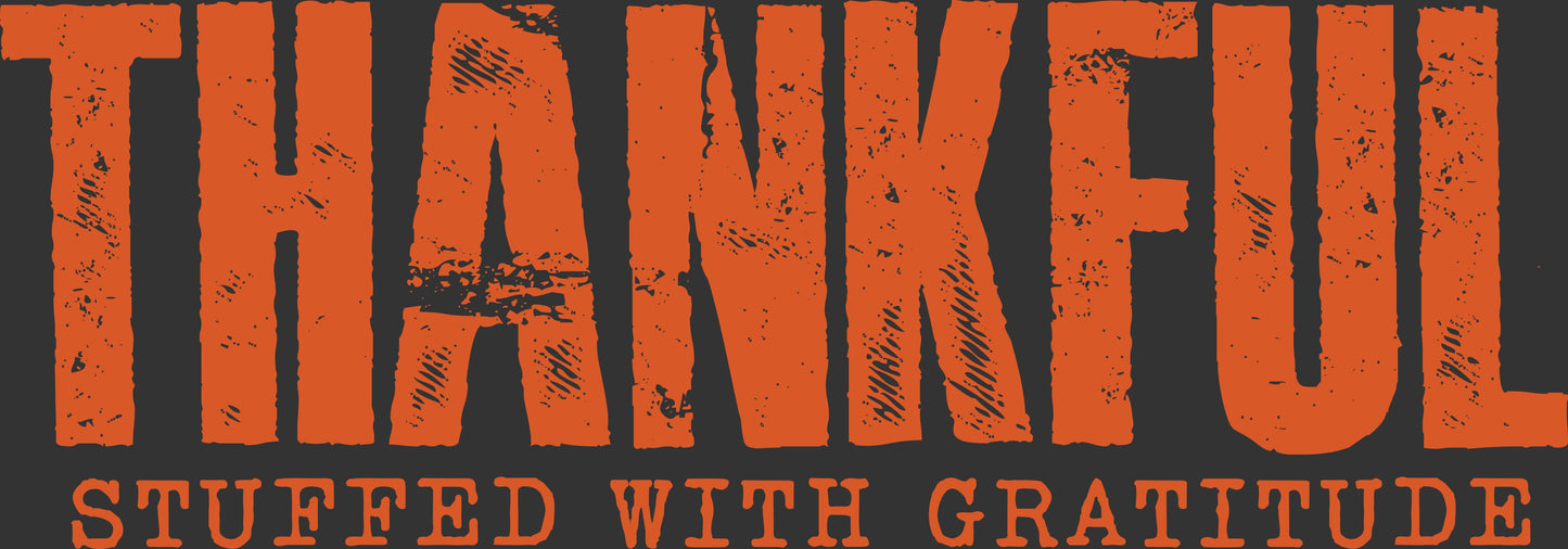 Orange distressed text reading 'THANKFUL' with smaller text below reading 'STUFFED WITH GRATITUDE' on a dark charcoal background.