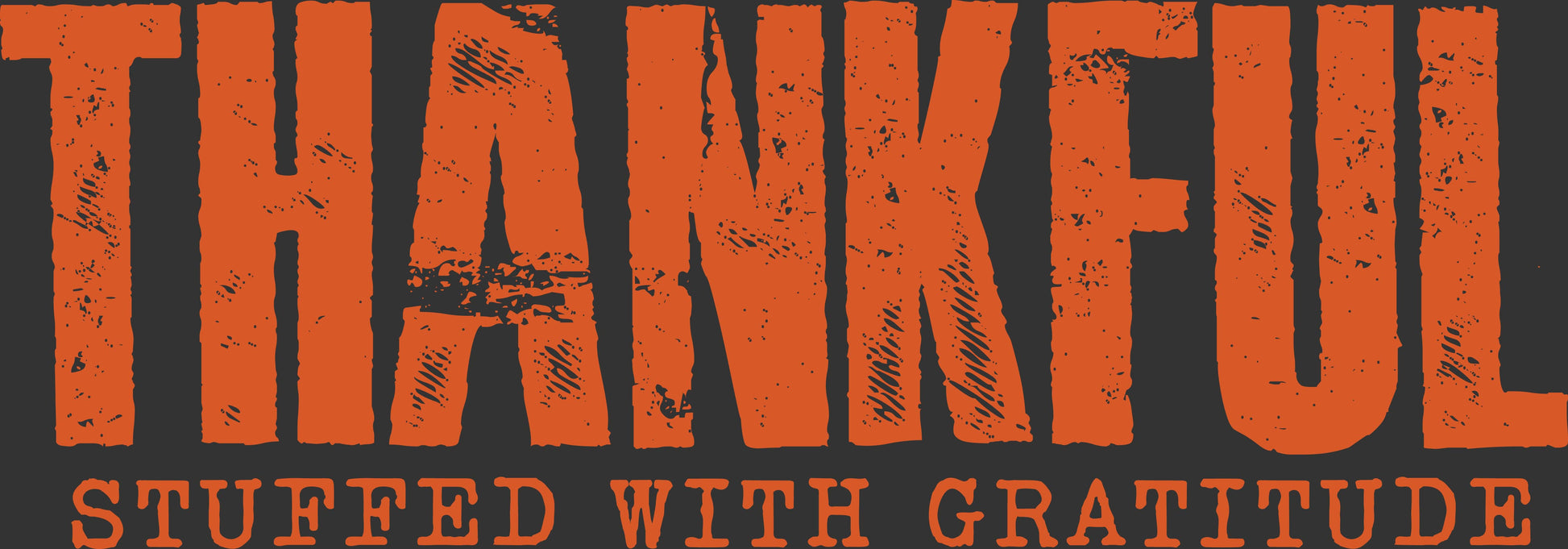 Orange distressed text reading 'THANKFUL' with smaller text below reading 'STUFFED WITH GRATITUDE' on a dark charcoal background.
