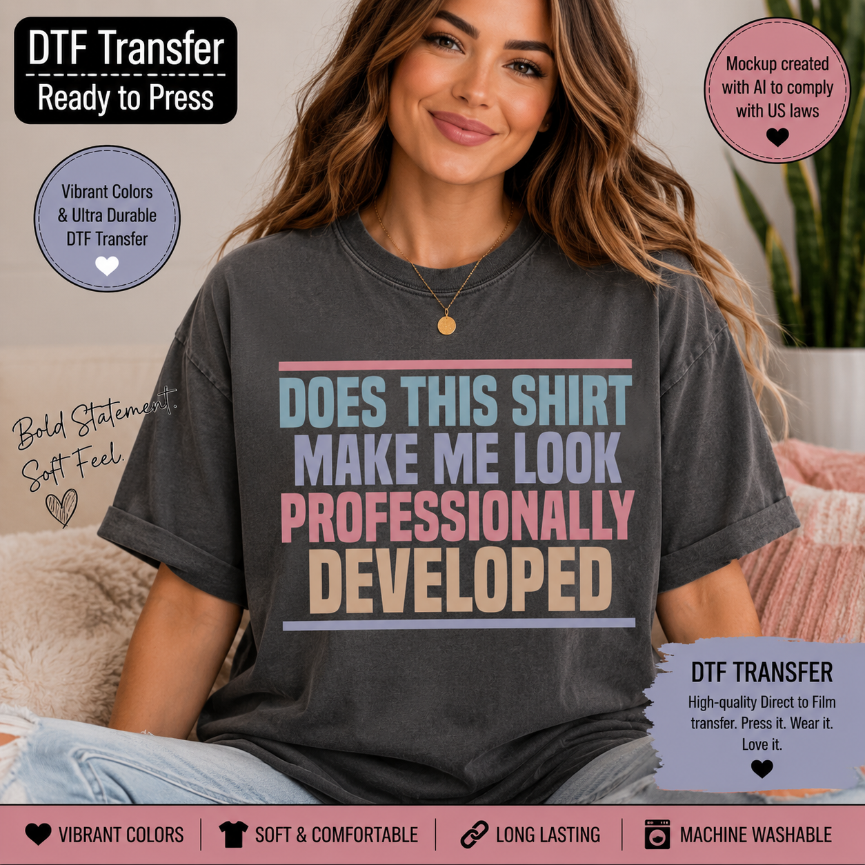 A woman wearing a dark gray graphic T-shirt with the text 'DOES THIS SHIRT MAKE ME LOOK PROFESSIONALLY DEVELOPED' in pastel pink, blue, and beige lettering. The image includes promotional badges for DTF transfer features and a pink mockup badge.