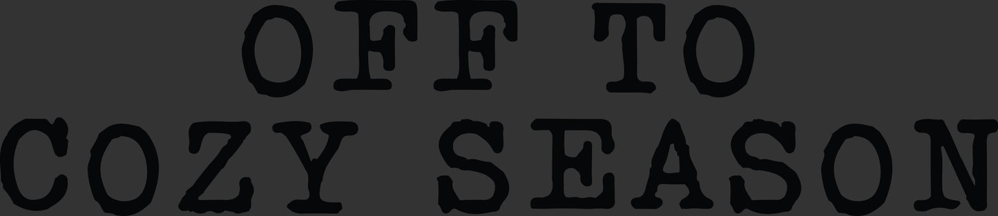 Black text reading 'OFF TO COZY SEASON' on a dark gray background.