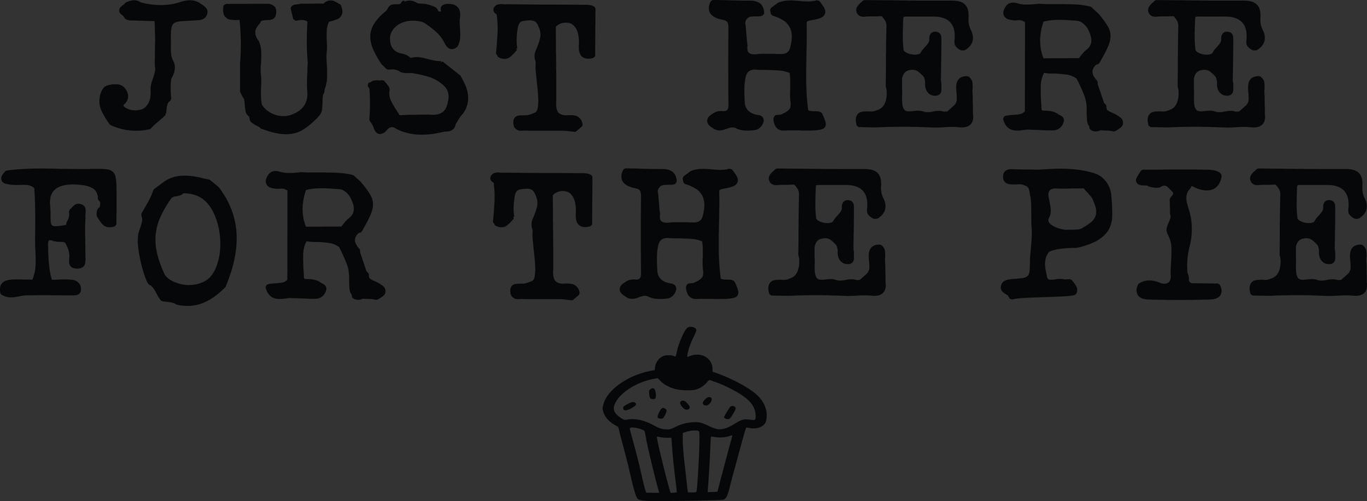 Just Here for the Pie Thanksgiving DTF transfer with black vintage lettering and pie icon