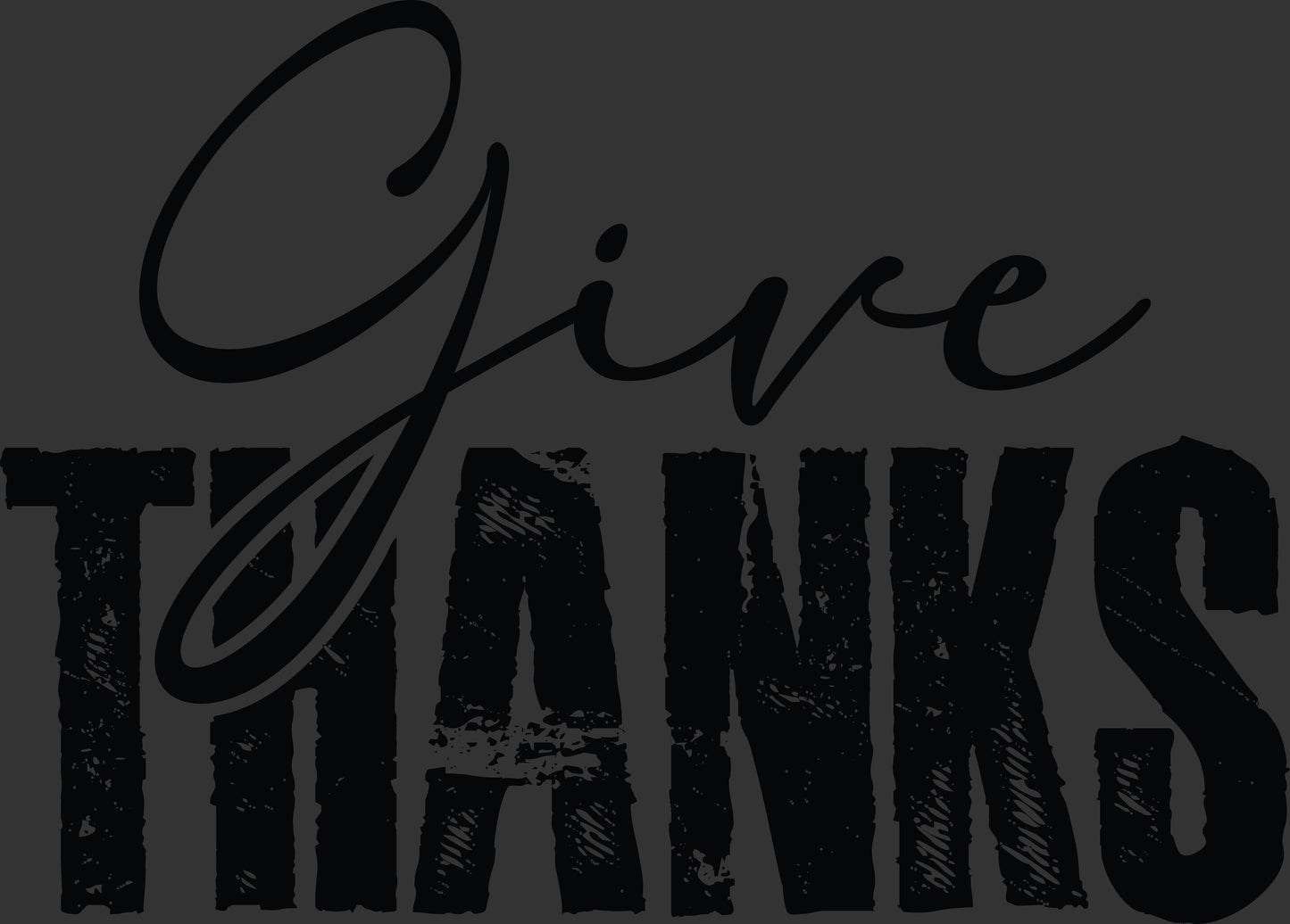 Black typographic design reading 'Give THANKS' on a dark charcoal background, with 'Give' in cursive script over distressed block letters.