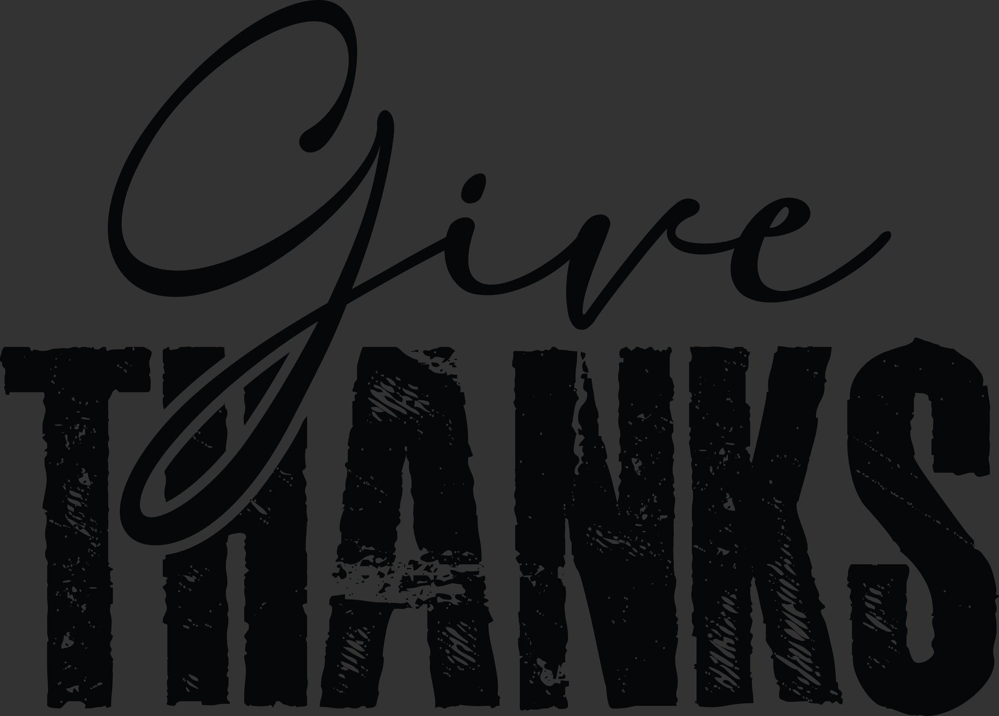 Black typographic design reading 'Give THANKS' on a dark charcoal background, with 'Give' in cursive script over distressed block letters.