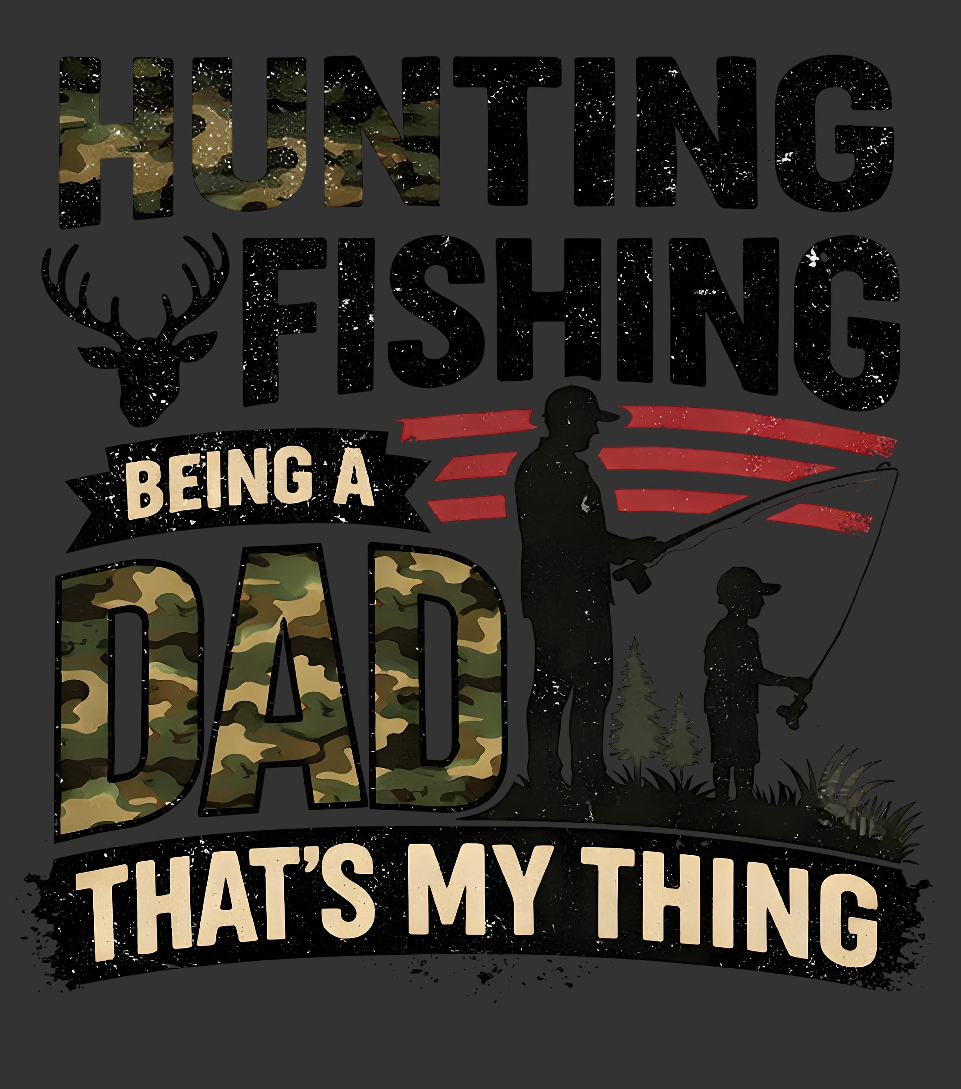 Hunting Fishing Being a Dad That’s My Thing DTF transfer with camouflage lettering deer and fishing silhouette