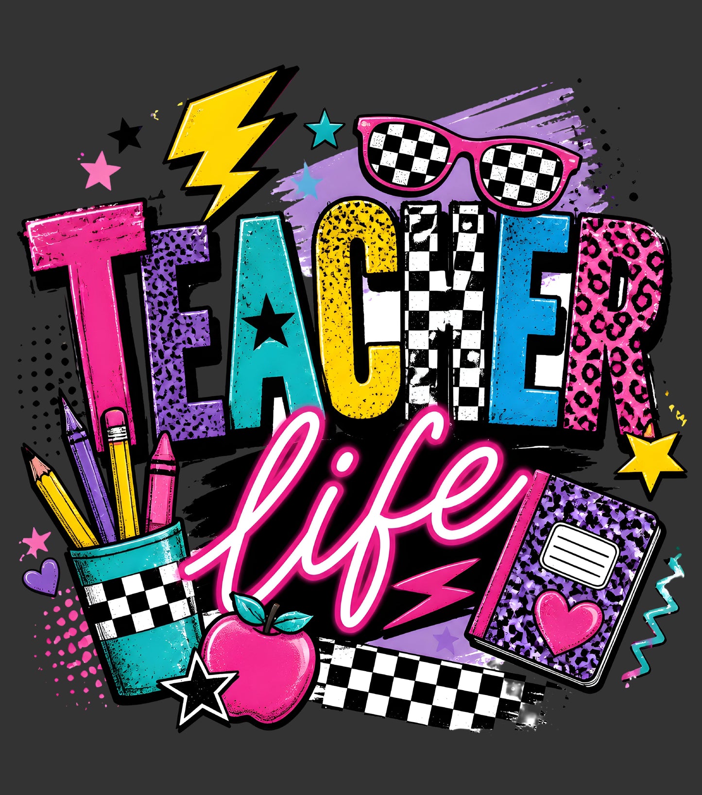 Vibrant retro-style 'Teacher Life' graphic design featuring colorful textured lettering, pink leopard-print sunglasses, a pencil cup, an apple, and school supplies on a dark gray background.