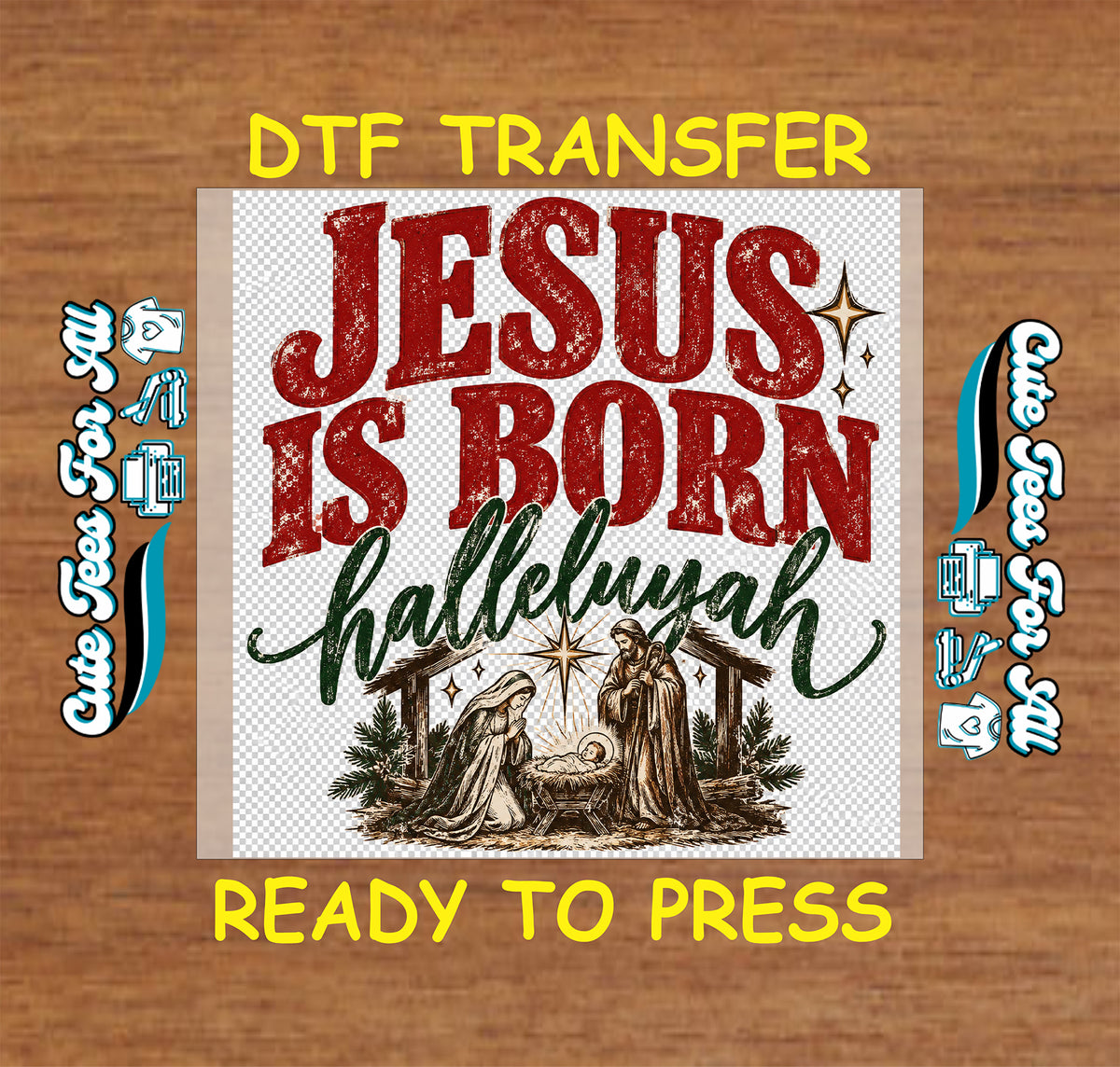 Ready-to-press Christian Christmas DTF transfer featuring Jesus Is Born Hallelujah lettering with Mary, Joseph, baby Jesus, and nativity artwork.