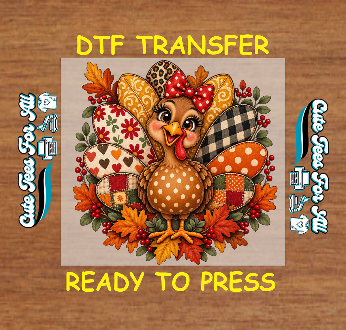 A festive autumn turkey DTF transfer design centered on a wood-textured background, with yellow text reading 'DTF TRANSFER' at the top and 'READY TO PRESS' at the bottom. The design shows a cartoon turkey surrounded by patterned feathers, fall leaves, flowers, and berries.