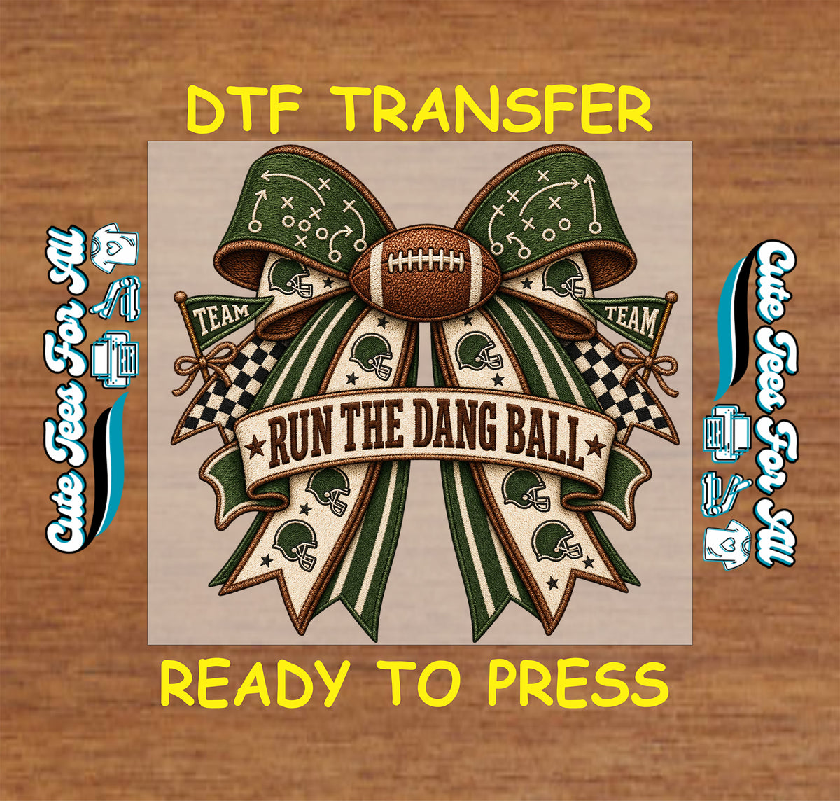 A digital preview of a transfer decal design featuring a football and ribbon graphic with the text 'RUN THE DANG BALL' and 'DTF TRANSFER' / 'READY TO PRESS' on a wood-grain background.