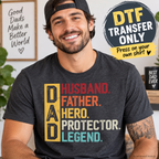 Dad Husband Father Hero Protector Legend DTF Transfer – Ready to Press Heat Transfer 15045