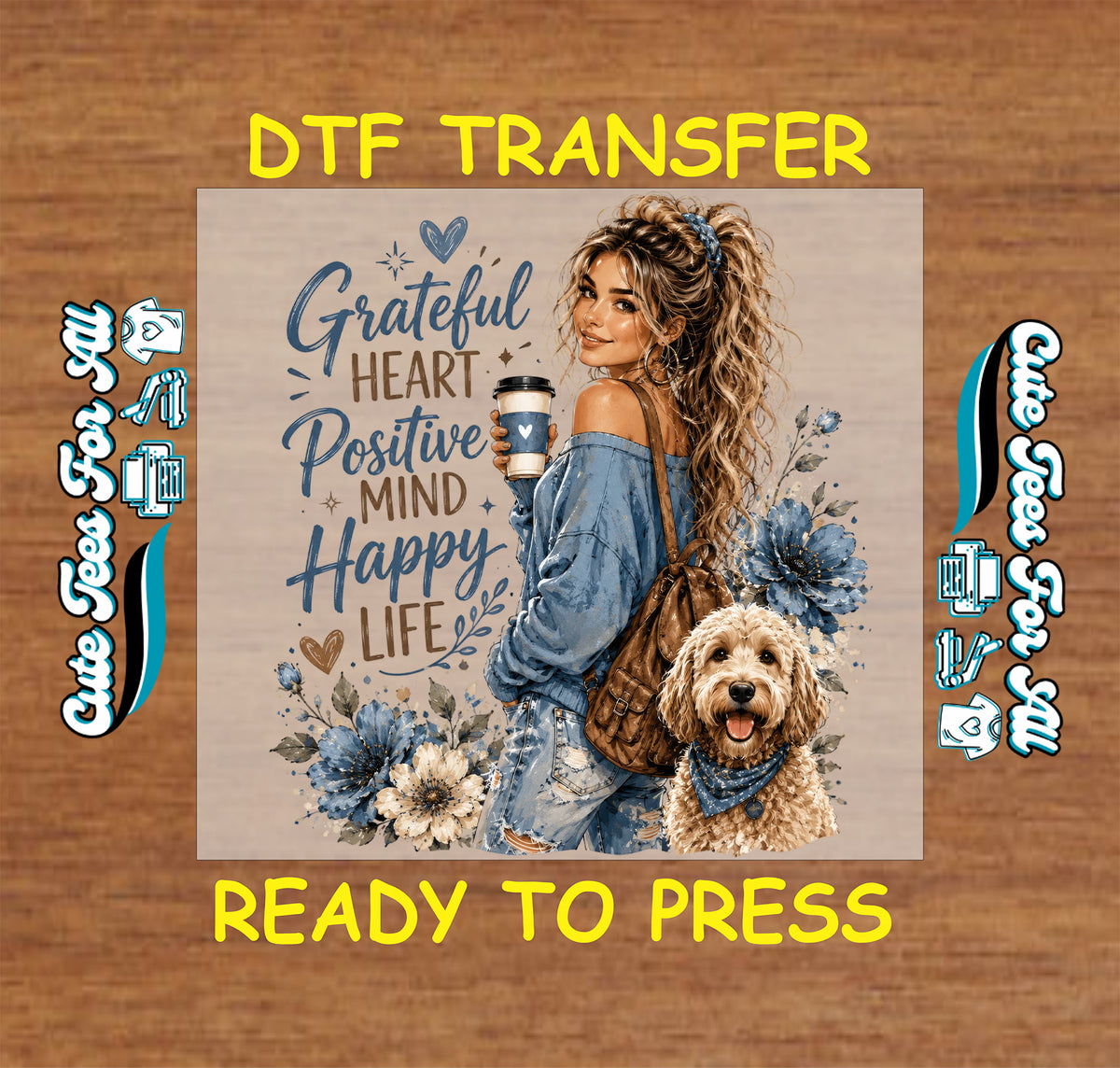 Grateful Heart Positive Mind Happy Life DTF transfer featuring an illustrated woman holding coffee, a cute dog, blue flowers and inspirational typography.