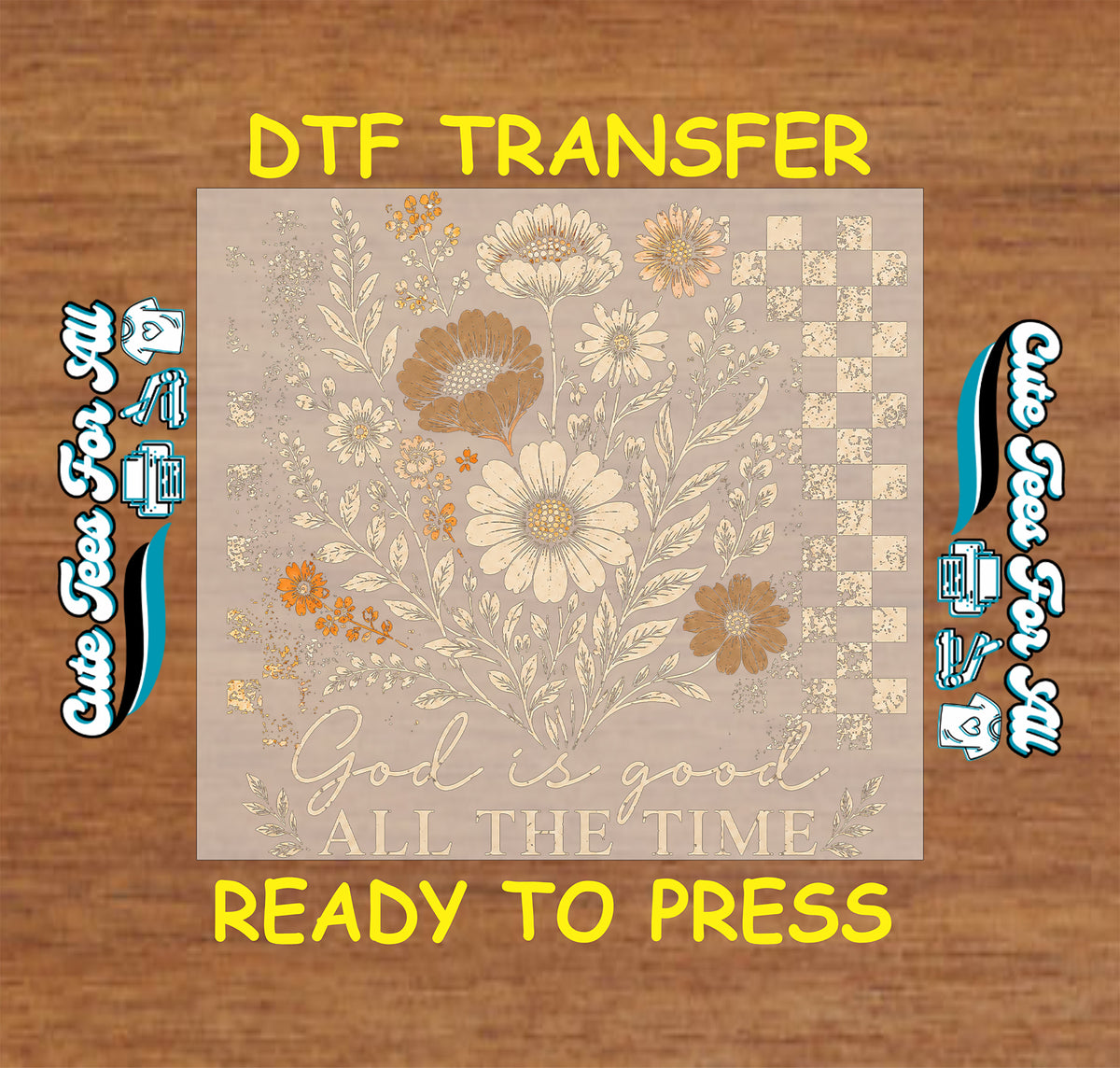 God Is Good All the Time Christian DTF transfer featuring cream, brown and orange vintage flowers, botanical leaves and distressed checkerboard details.