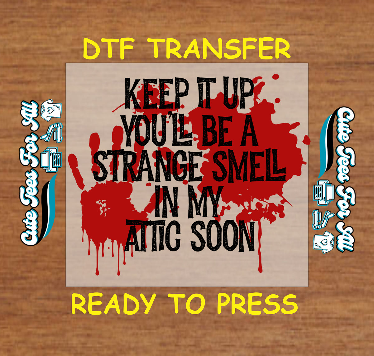 Funny dark humor Halloween DTF transfer featuring distressed black text reading Keep It Up You’ll Be a Strange Smell in My Attic Soon over red splatter and dripping effects.