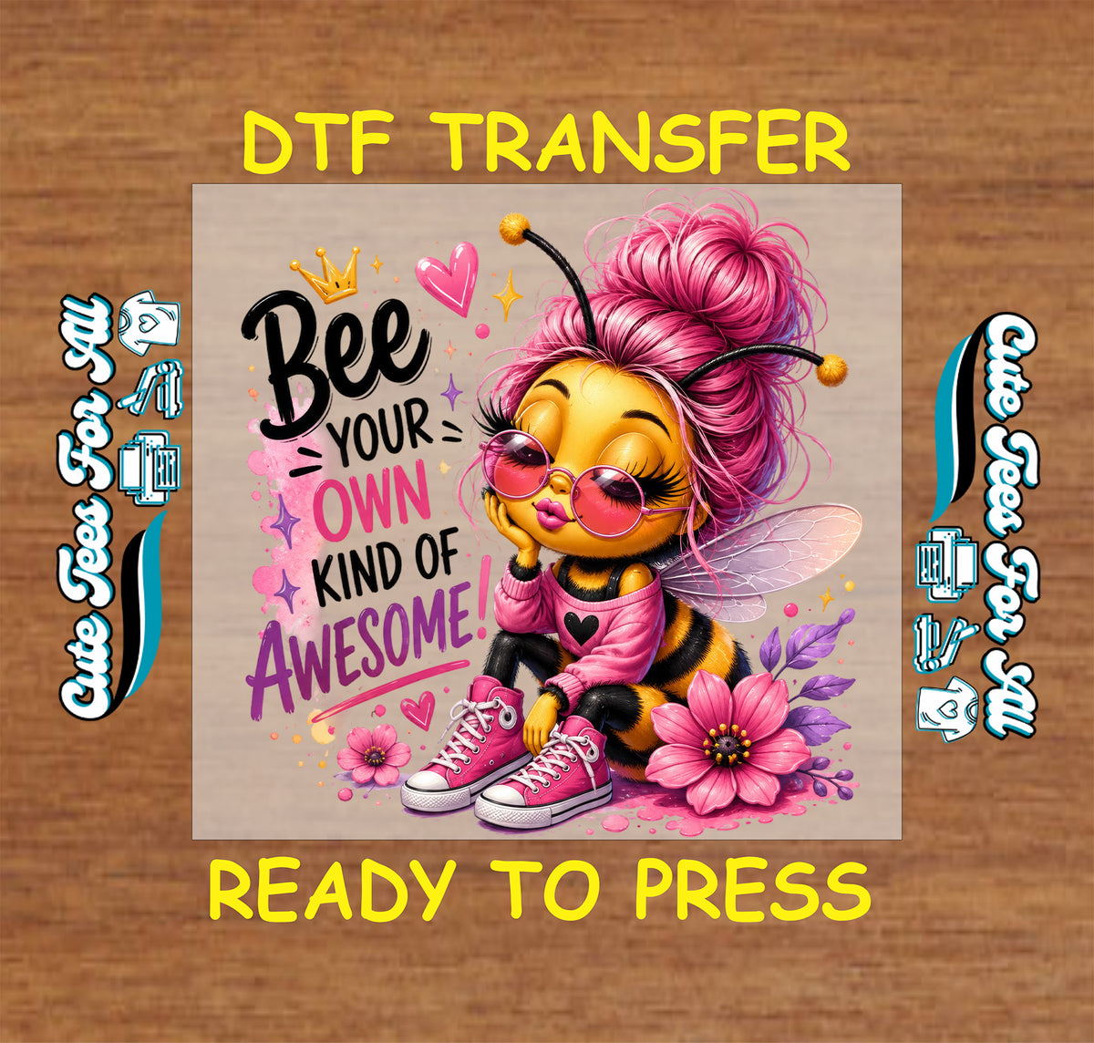 Bee Your Own Kind of Awesome DTF transfer featuring a cute bee with pink hair, sunglasses, pink sneakers, flowers, hearts, sparkles and colorful motivational lettering.