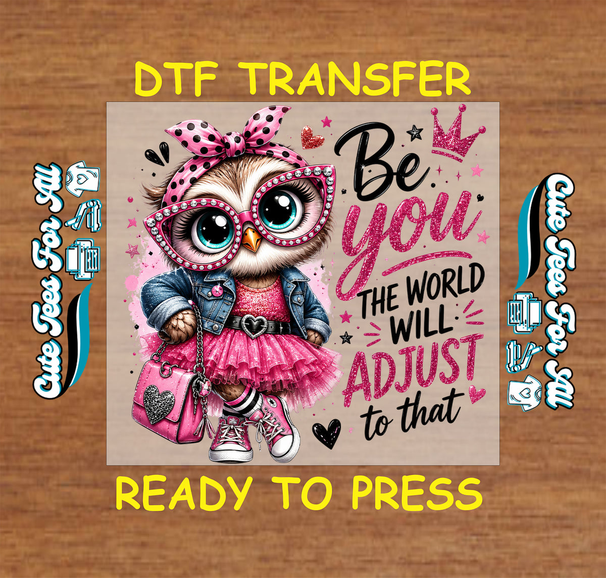 Be You The World Will Adjust DTF transfer featuring a cute owl with pink glasses, polka dot bow, denim jacket, pink skirt, crown, hearts and motivational lettering.