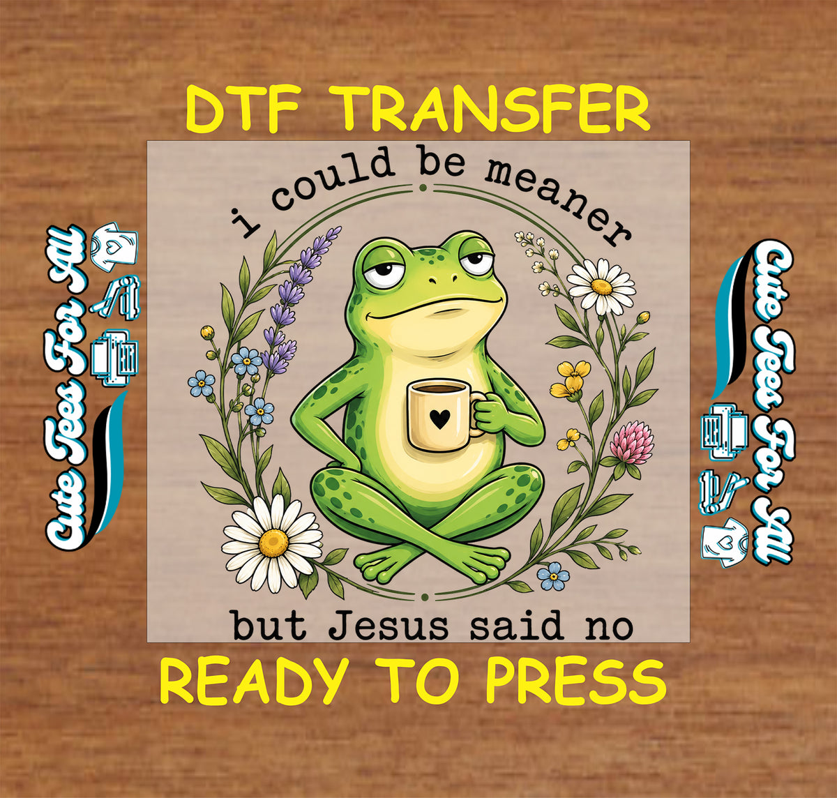 I Could Be Meaner But Jesus Said No DTF transfer featuring a green frog with coffee mug surrounded by daisies, lavender, wildflowers and humorous Christian text.