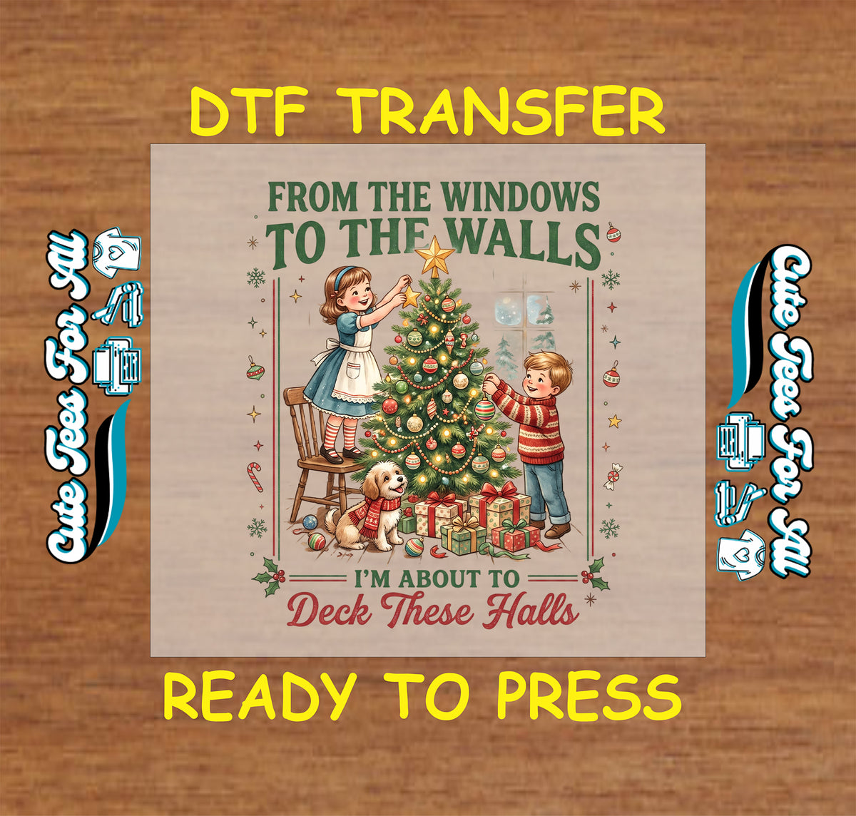 Funny Christmas DTF transfer featuring children decorating a Christmas tree with presents, ornaments and a dog with the phrase From the Windows to the Walls I’m About to Deck These Halls.