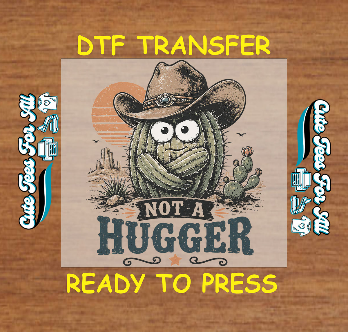 Not a Hugger cactus DTF transfer featuring a funny cactus wearing a western cowboy hat with desert sunset, prickly pear cactus and rustic western details.