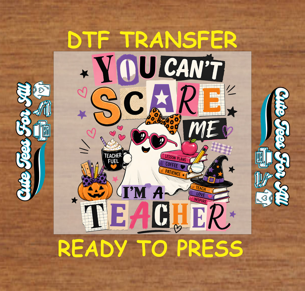 You Can’t Scare Me I’m a Teacher Halloween DTF transfer featuring a cute ghost with teacher fuel coffee, books, pencil, apple, pumpkin, witch hat, hearts and stars.