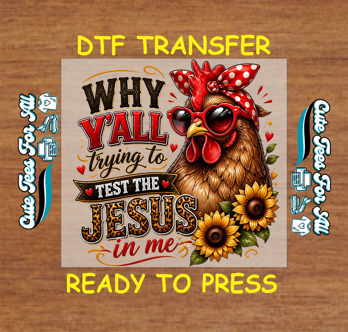Funny Christian DTF transfer featuring a chicken wearing sunglasses and a red polka dot bow with sunflowers, hearts, and Why Y’all Trying to Test the Jesus in Me lettering.