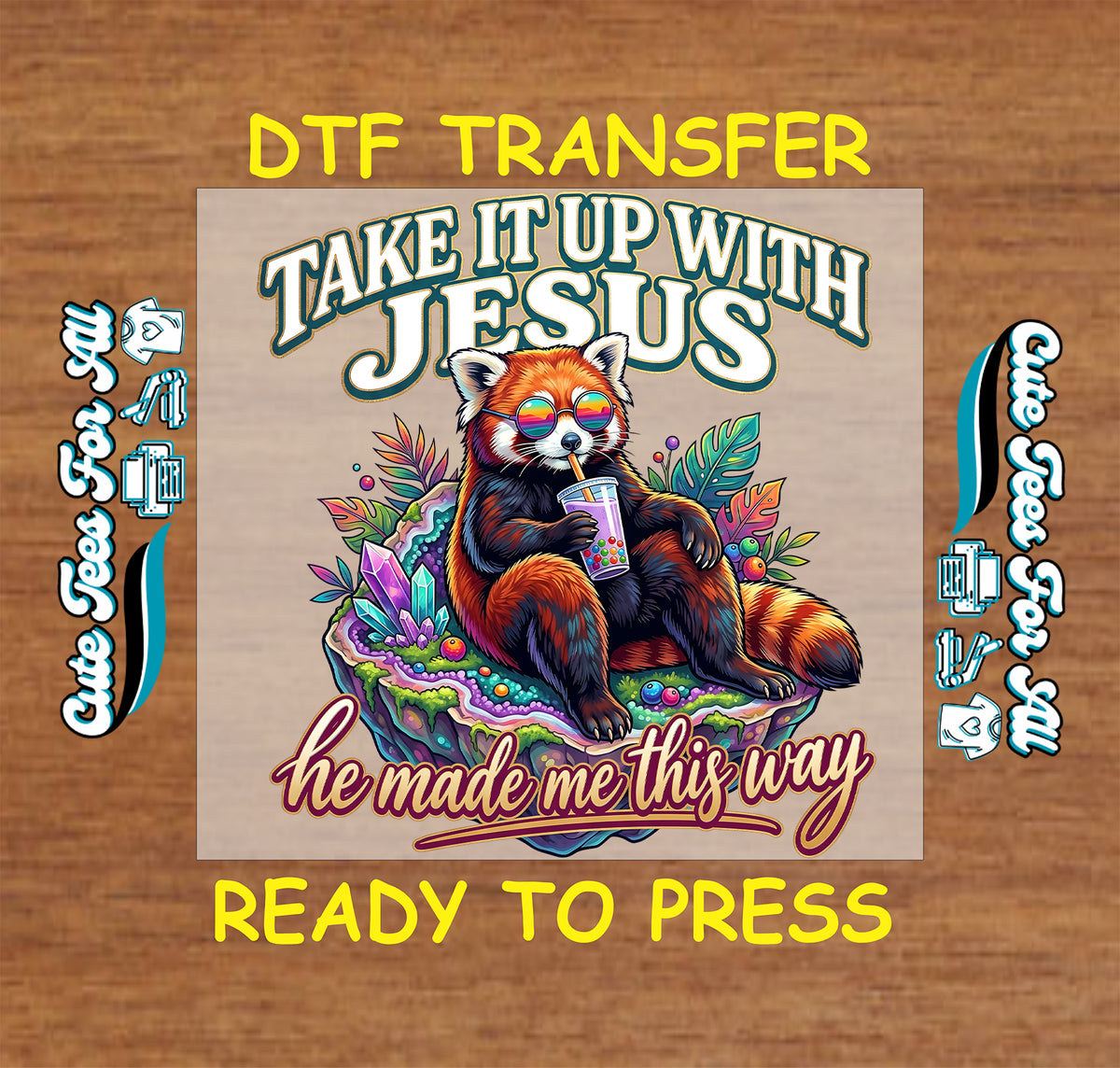 Red panda wearing rainbow sunglasses and drinking bubble tea among colorful leaves and crystals, with “Take It Up With Jesus, he made me this way.”