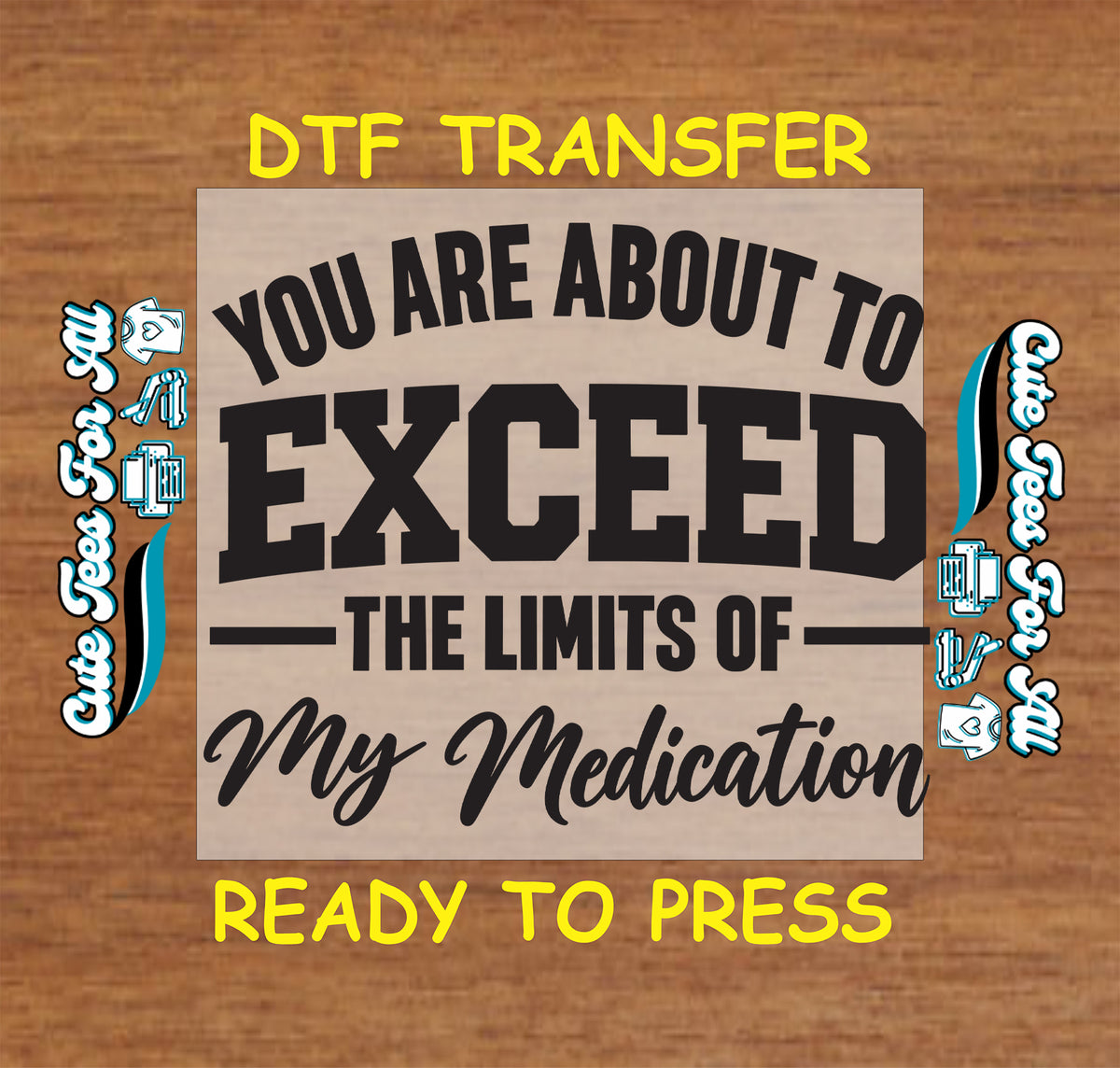 Black typography reading “You are about to exceed the limits of my medication,” with oversized varsity-style EXCEED lettering and a script finish.