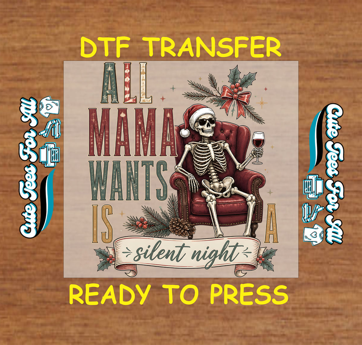 A DTF transfer design preview featuring a skeleton in a red armchair with a Santa hat, surrounded by holiday greenery and the text 'ALL MAMA WANTS IS A silent night'. The design is displayed on a wood-grain background with 'DTF TRANSFER' and 'READY TO PRESS' text, plus side labels indicating heat transfer format.