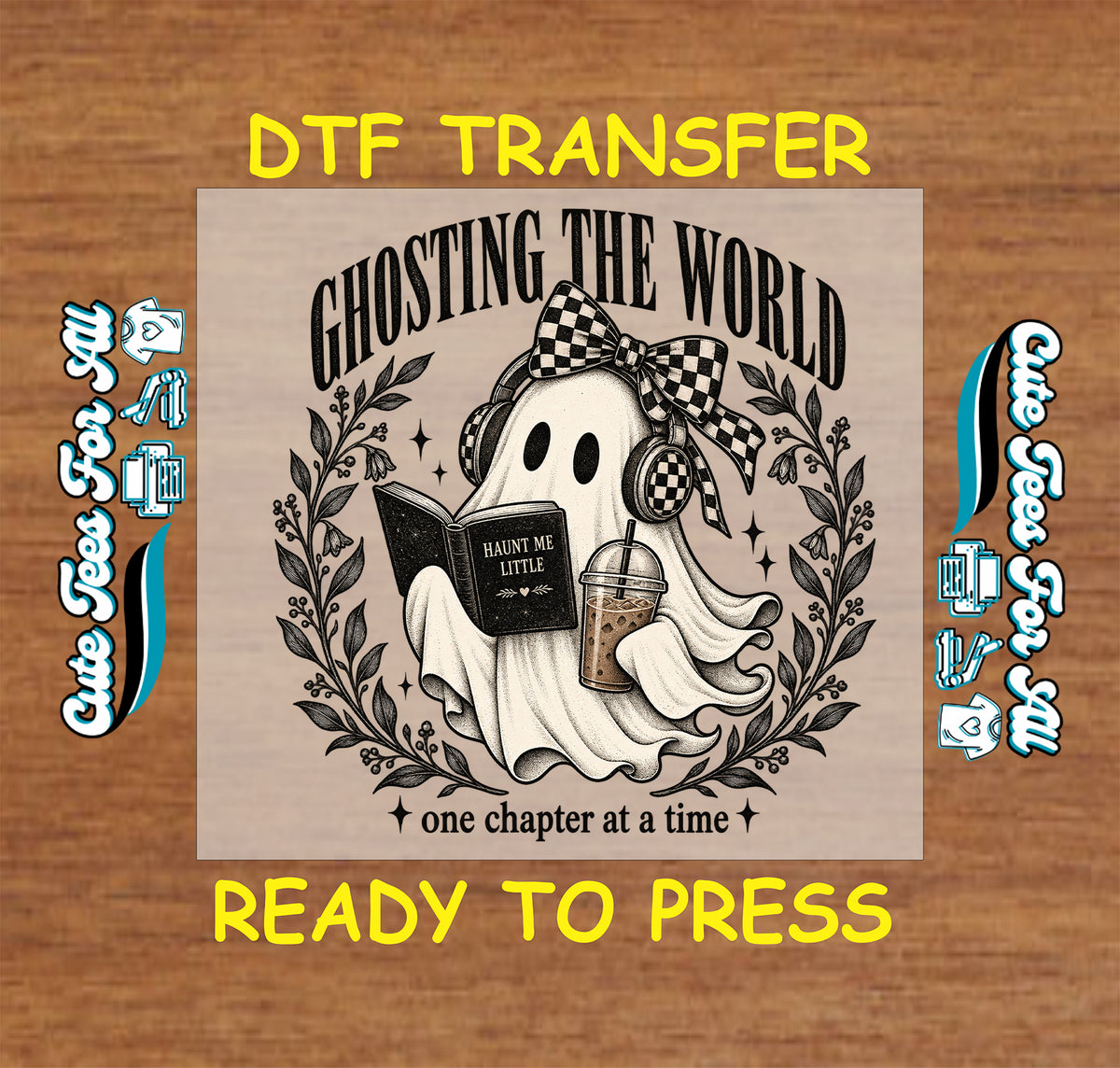 A DTF transfer design preview on a wood-textured background. The central square design shows a ghost illustration with the text 'GHOSTING THE WORLD' and 'one chapter at a time,' plus a book, iced coffee, and bow tie.