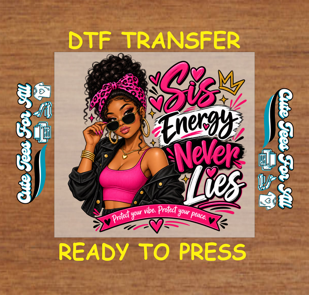 A DTF transfer design preview featuring a stylized woman with curly hair, sunglasses, a pink top, and a black jacket beside bold text reading 'Sis Energy Never Lies' and 'Protect your vibe. Protect your peace.