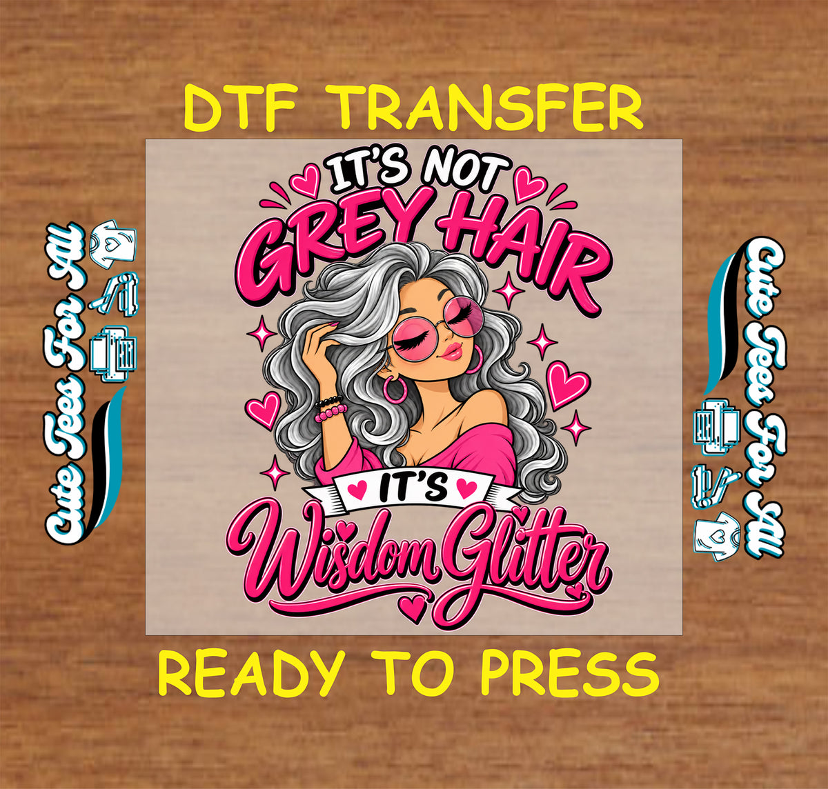 It’s Not Grey Hair It’s Wisdom Glitter DTF transfer featuring a silver-haired woman in pink sunglasses, surrounded by pink hearts and sparkle illustrations.
