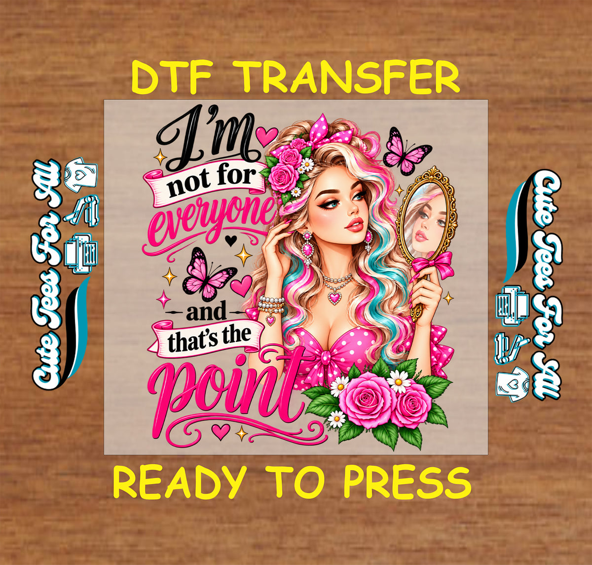 I’m Not for Everyone and That’s the Point DTF transfer featuring a woman holding a gold mirror, pink roses, butterflies, bows, and hearts.