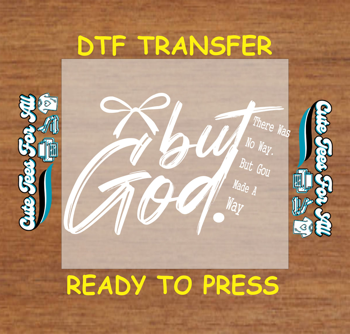 A DTF transfer design preview on a wood background, featuring the phrase “but God.” in white script with smaller white text reading “There was No way.