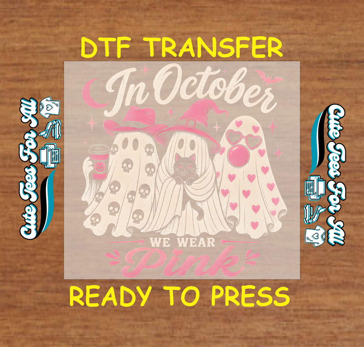 A DTF transfer design preview on a wood background, featuring three cute ghost characters wearing pink hats and sunglasses, with the text 'In October WE WEAR Pink'. The image includes 'DTF TRANSFER' and 'READY TO PRESS' text in yellow, and decorative side labels.