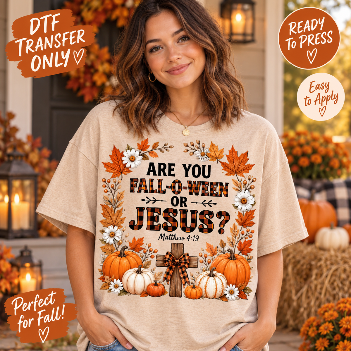 A woman wearing a beige graphic t-shirt with a fall-themed design that reads 'ARE YOU FALL-O-WEEN OR JESUS?' with pumpkins, autumn leaves, and a cross. The image has promotional badges for 'DTF TRANSFER ONLY', 'READY TO PRESS', 'Easy to Apply', and 'Perfect for Fall!'.
