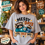 Messy Days Still Great Days Funny Raccoon DTF Transfer 15444