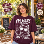 I’m Here I’m Awake Don’t Push It Funny Cat DTF Transfer – Coffee Humor 15575