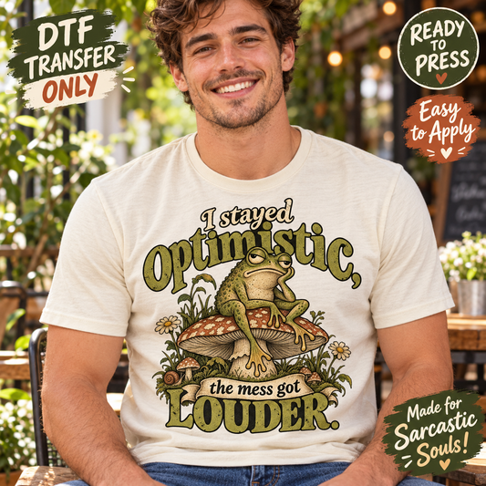 I Stayed Optimistic the Mess Got Louder Funny Frog DTF Transfer 15737