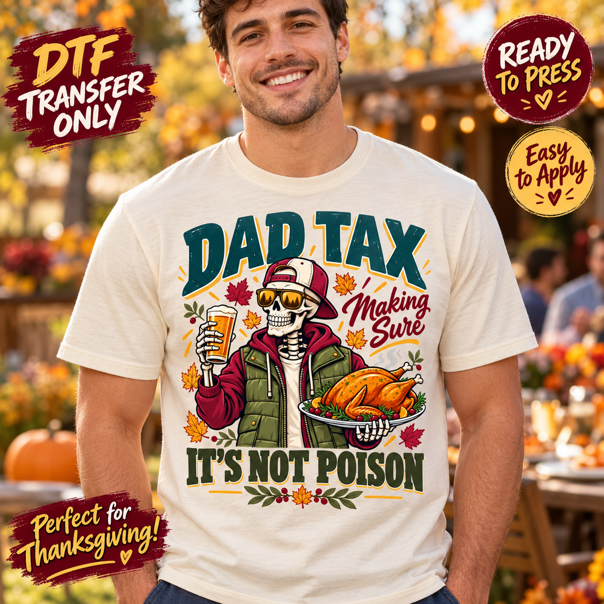 Man in a cream tee modeling Dad Tax DTF artwork with a sunglasses-wearing skeleton holding a turkey platter and Making Sure It’s Not Poison text.