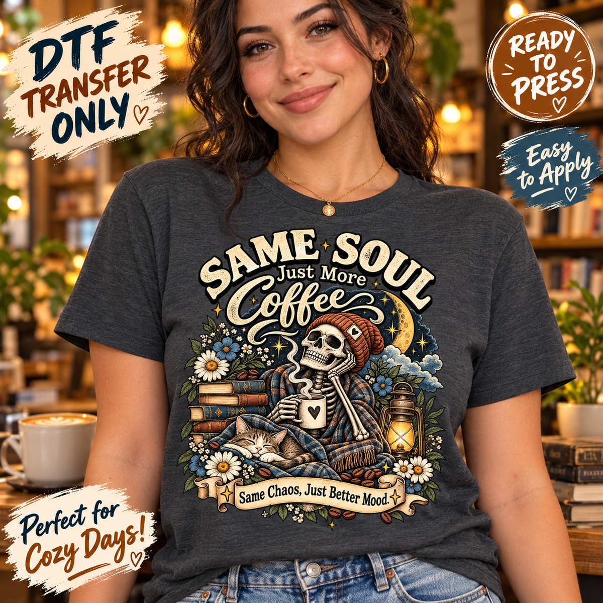 Woman modeling a charcoal shirt with Same Soul Just More Coffee lettering, a seated skeleton holding a mug, books and Same Chaos, Just Better Mood banner.