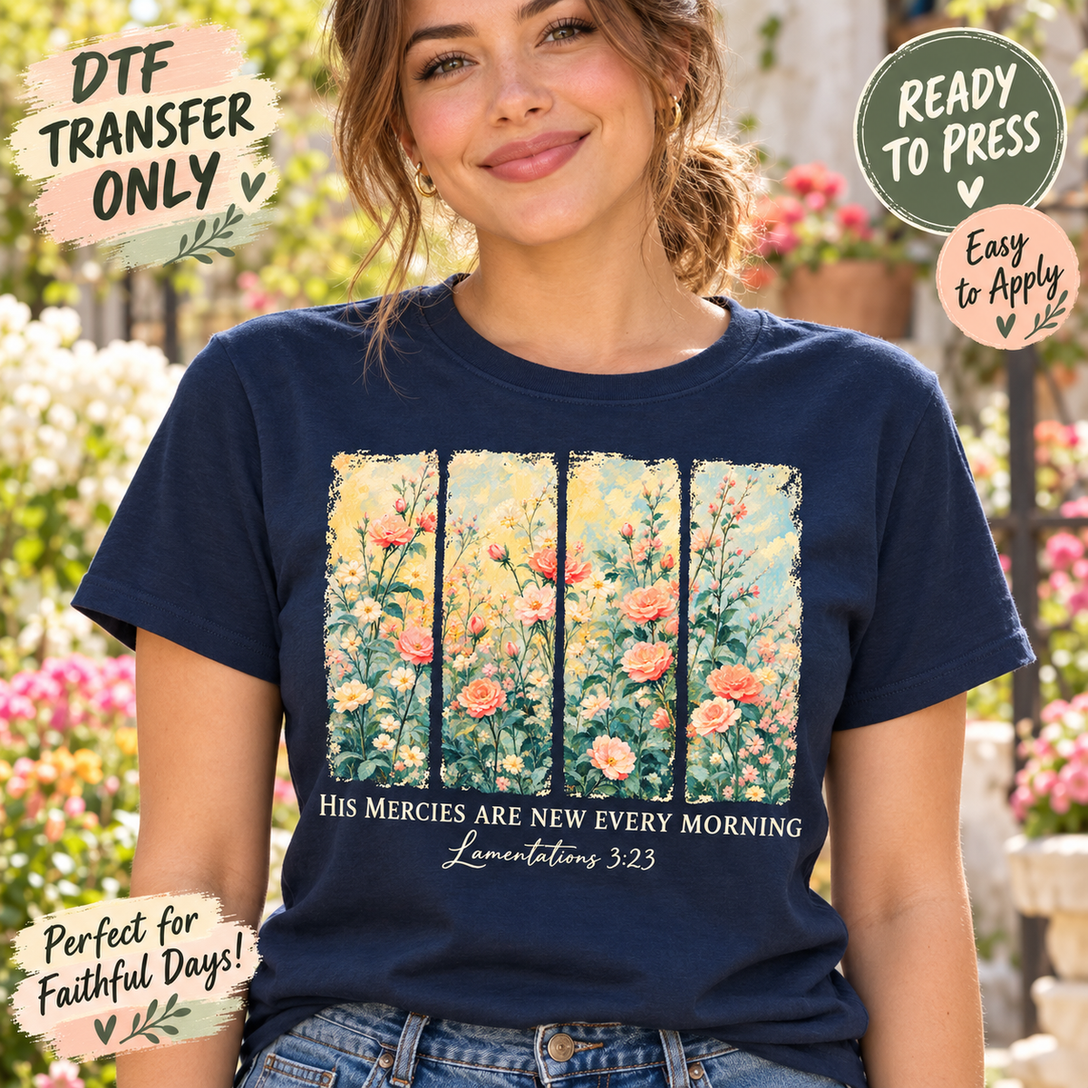 Woman modeling a navy shirt with four floral garden panels and His Mercies Are New Every Morning, Lamentations 3:23 wording; Christian DTF mockup.
