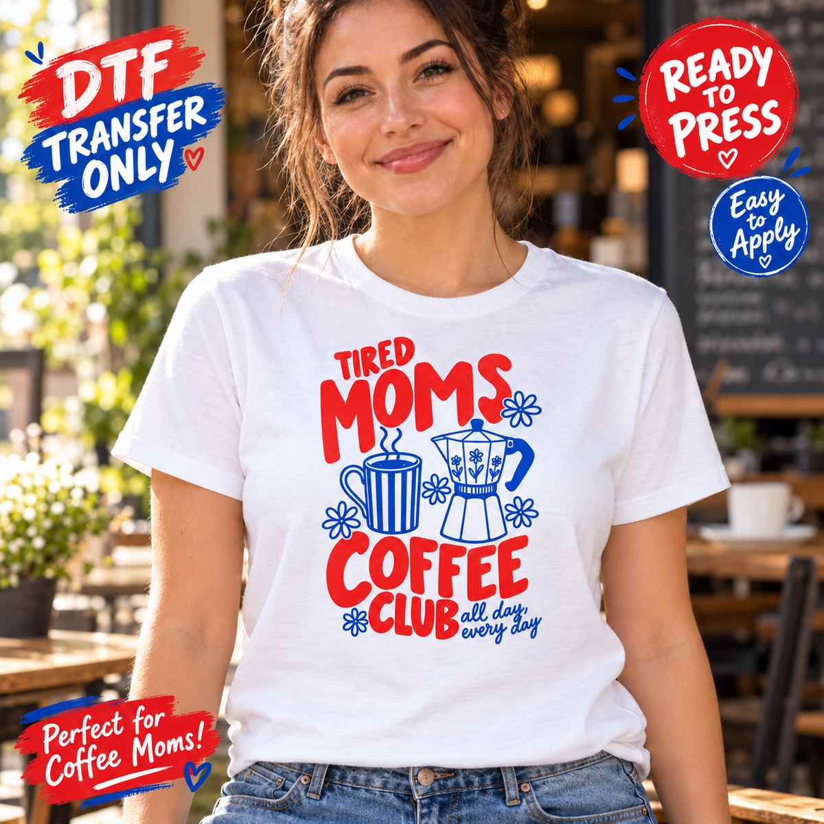 Woman modeling a white shirt with red Tired Moms Coffee Club lettering, blue coffee cup and coffee maker illustrations and All Day, Every Day text; DTF mockup.