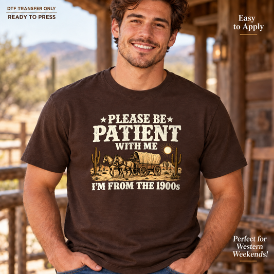 Man in a brown shirt displaying Please Be Patient with Me, I’m From the 1900s lettering above and below a horse-drawn wagon scene.