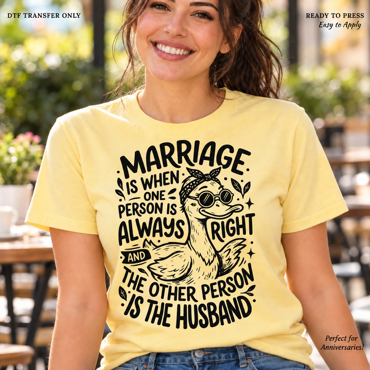 Lifestyle mockup of a woman wearing a yellow shirt showing Comic goose with Marriage Is When One Person Is Always Right and the Other Person Is the Husband lettering. DTF transfer only; shirt not included.
