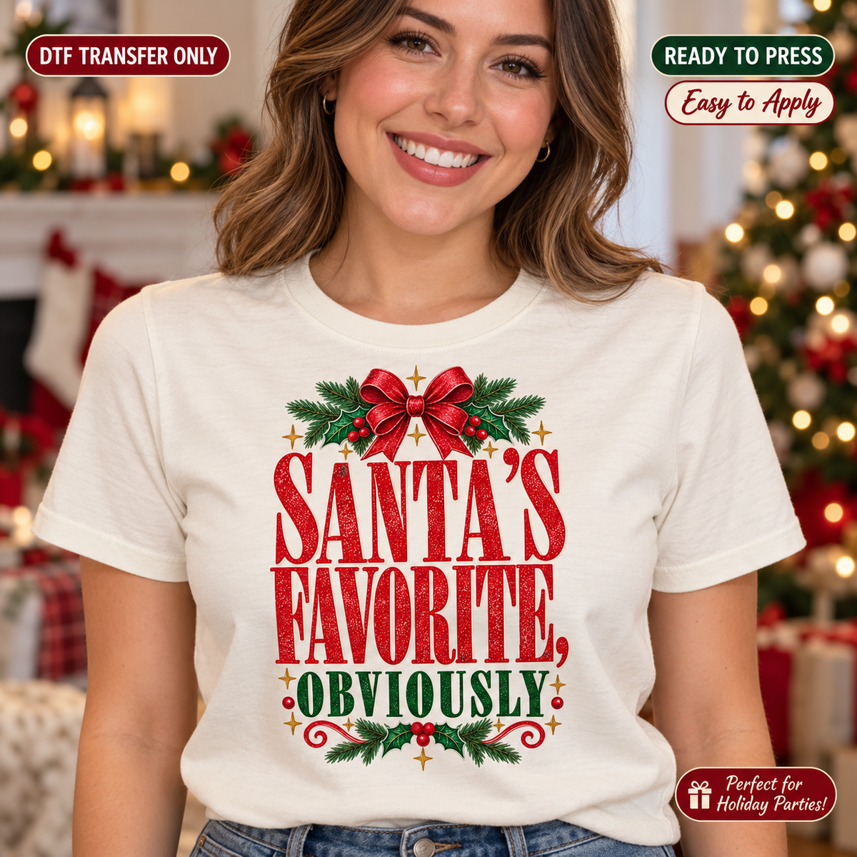 Lifestyle mockup of a woman wearing a cream shirt showing Santa's Favorite Obviously lettering with red bow, holly, and gold star accents. DTF transfer only; shirt not included.