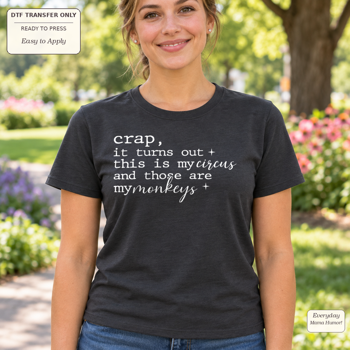 Woman wearing a charcoal tee with white text reading crap, it turns out this is my circus and those are my monkeys.